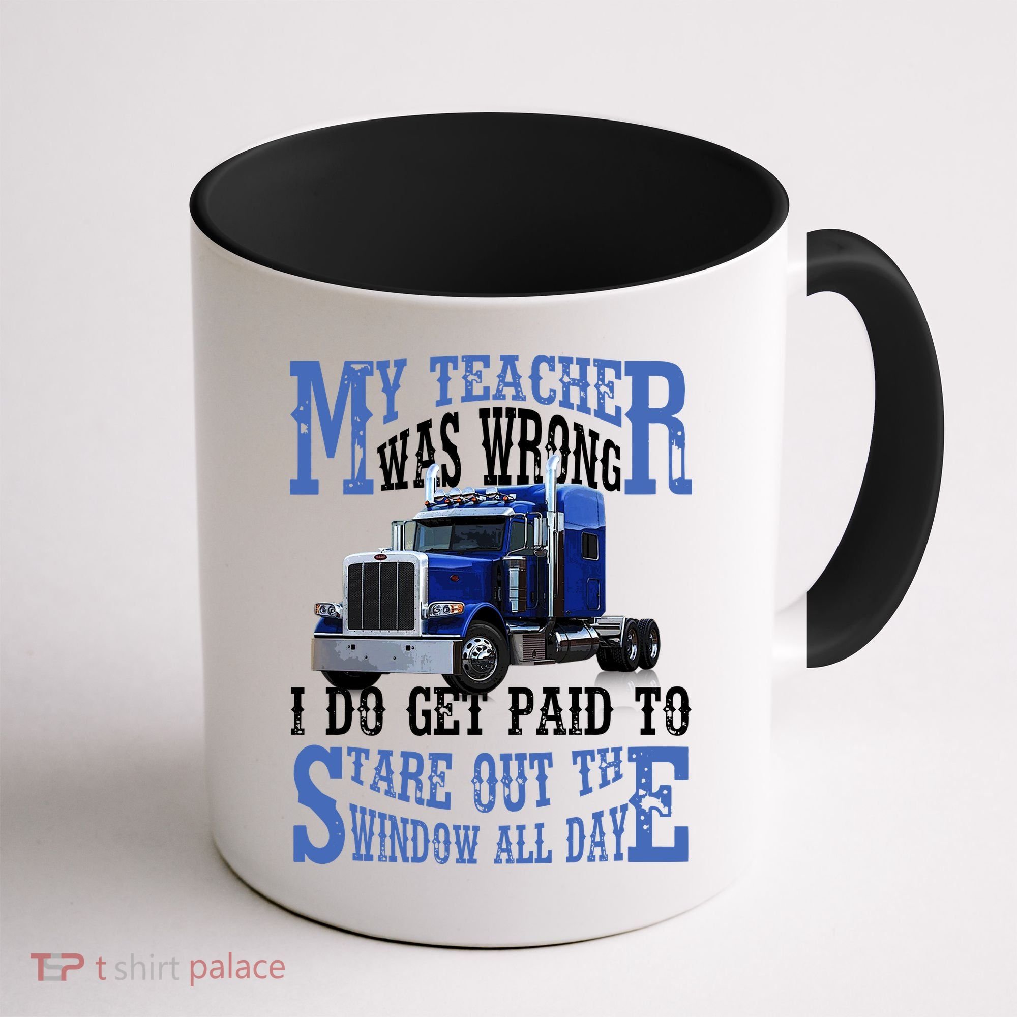 My Teacher Was Wrong Trucker Funny Coffee Mug