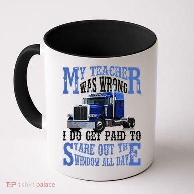 My Teacher Was Wrong Trucker Funny Coffee Mug