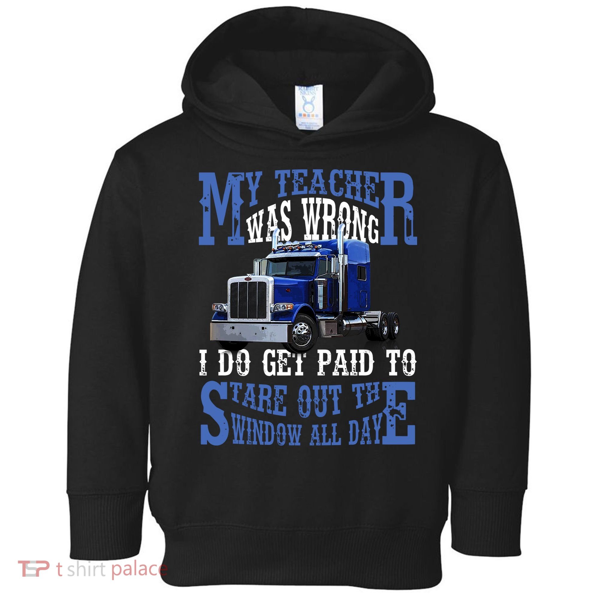 My Teacher Was Wrong Trucker Funny Toddler Hoodie