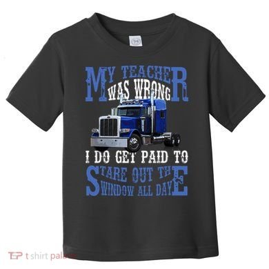 My Teacher Was Wrong Trucker Funny Toddler T-Shirt