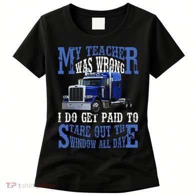 My Teacher Was Wrong Trucker Funny Women's T-Shirt