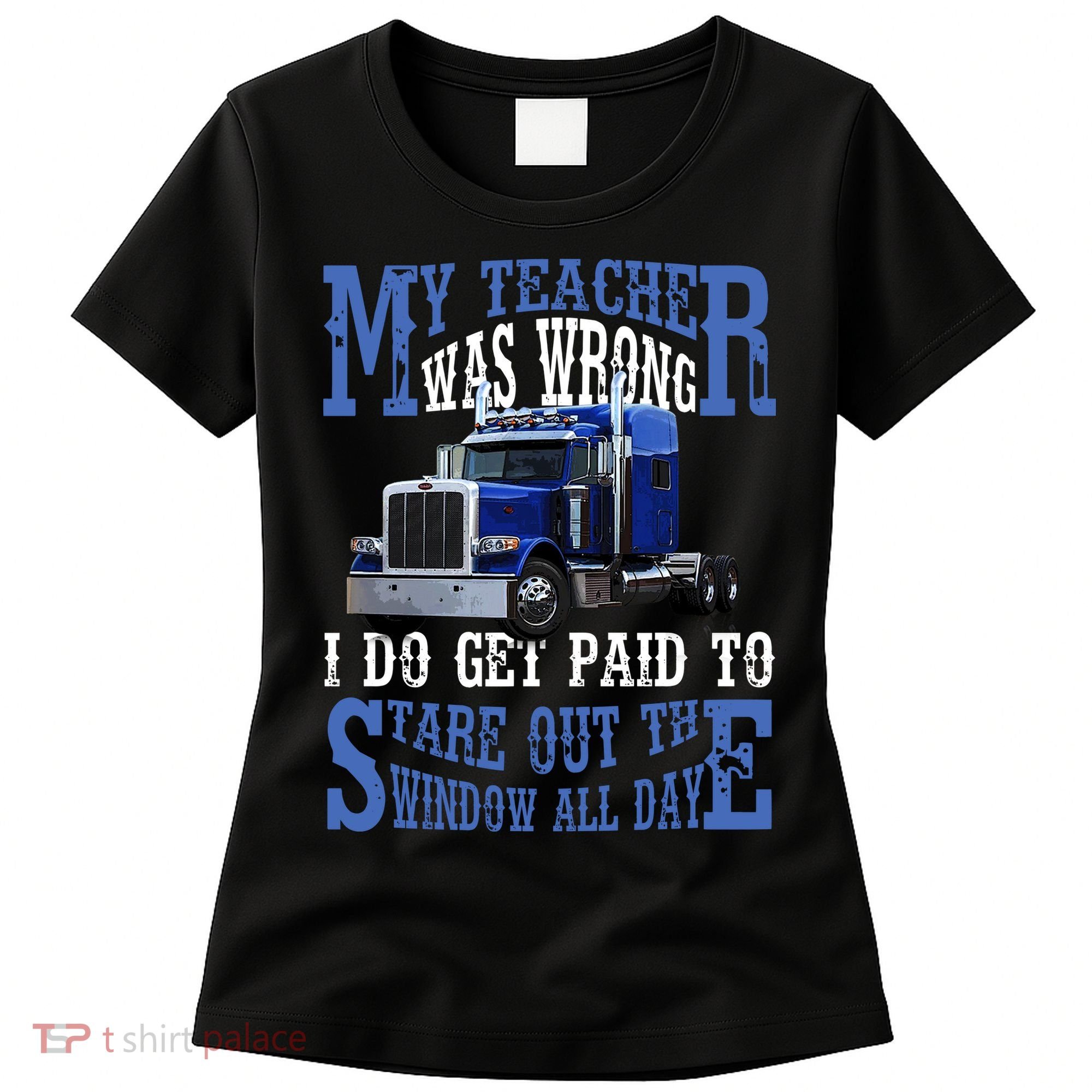 My Teacher Was Wrong Trucker Funny Women's T-Shirt