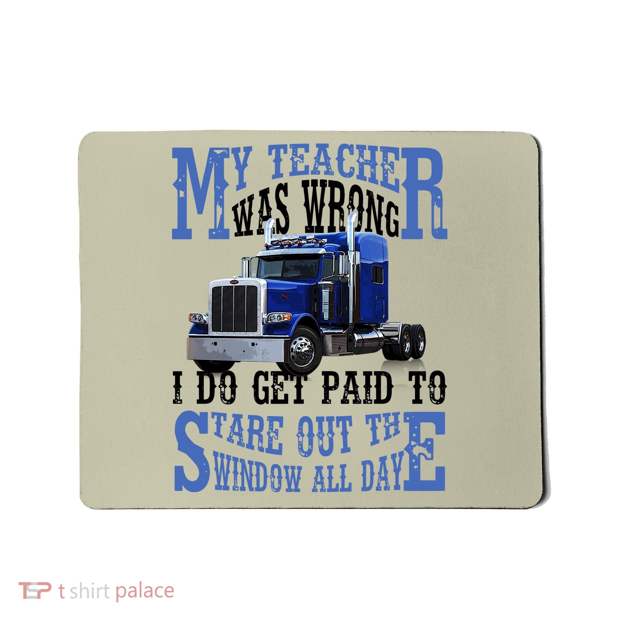 My Teacher Was Wrong Trucker Funny Mousepad