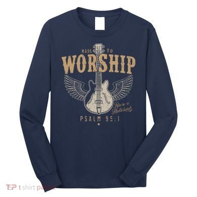 Made To Worship Psalm 95 1 Guitar Long Sleeve Shirt