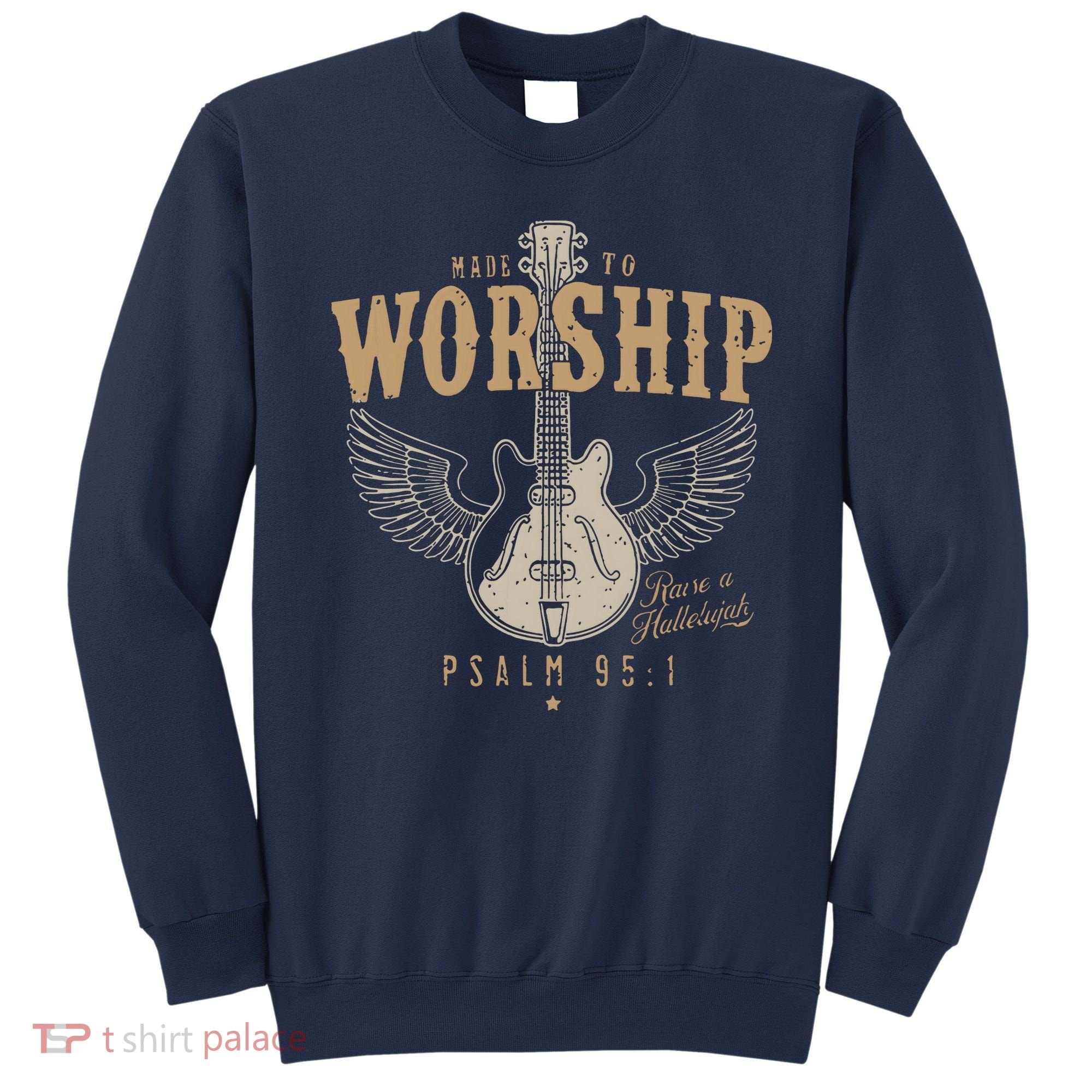 Made To Worship Psalm 95 1 Guitar Sweatshirt