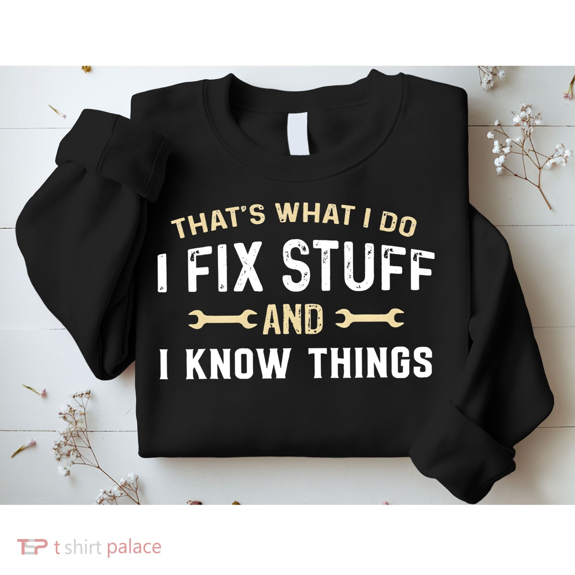 Mechanic Thats What I Do I Fix Stuff And I Know Things Sweatshirt