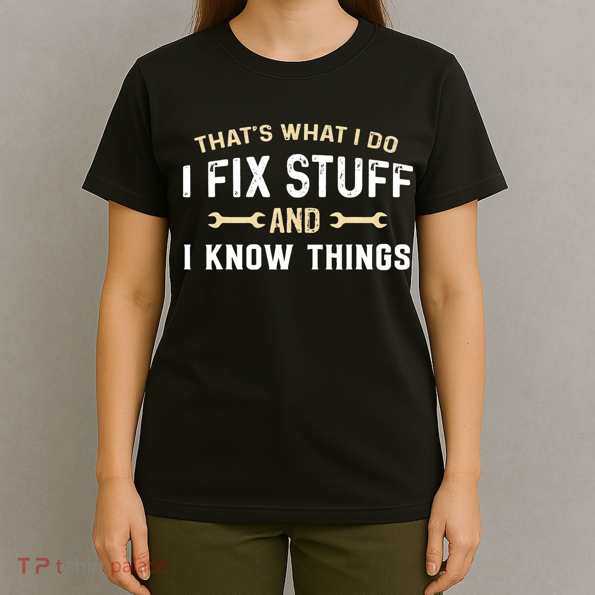 Mechanic Thats What I Do I Fix Stuff And I Know Things T-Shirt