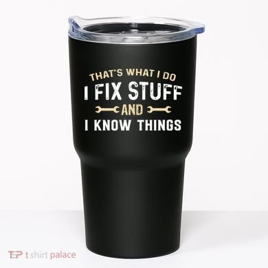 Mechanic Thats What I Do I Fix Stuff And I Know Things Tumbler