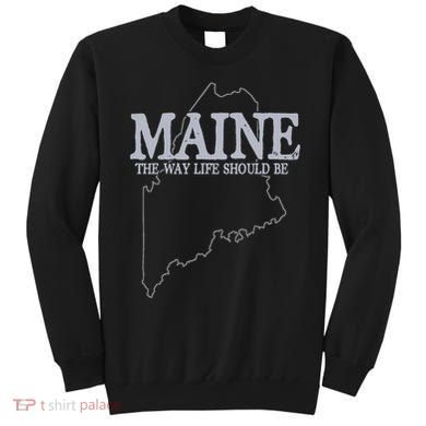 Maine The Way Life Should Be State Pride Sweatshirt