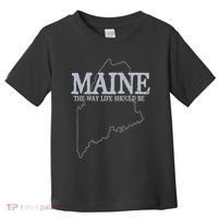 Maine The Way Life Should Be State Pride Toddler T-Shirt thumb 0
