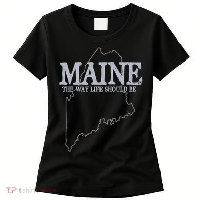 Maine The Way Life Should Be State Pride Women's T-Shirt