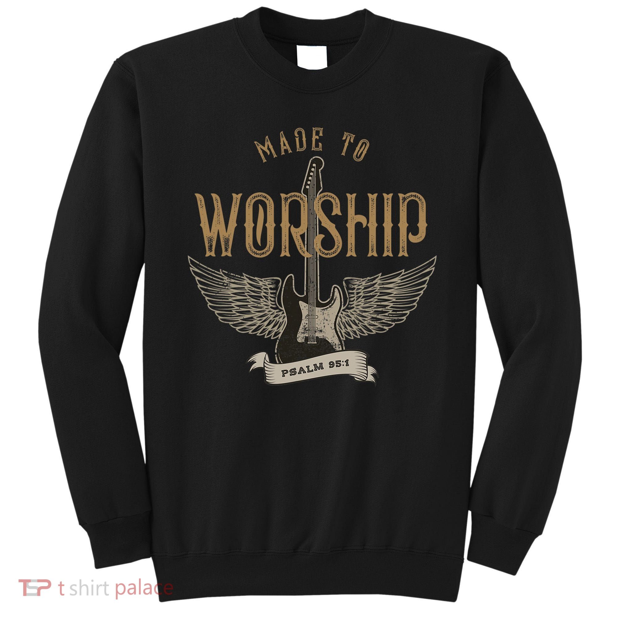 Made To Worship Psalm 95 1 Christian Worship Bible Verse Sweatshirt
