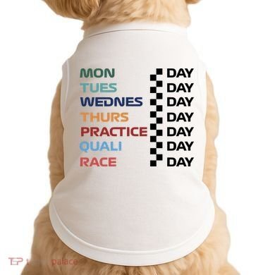 Mon Tues Wednes Thurs Practice Quali Race Day Doggie Tank