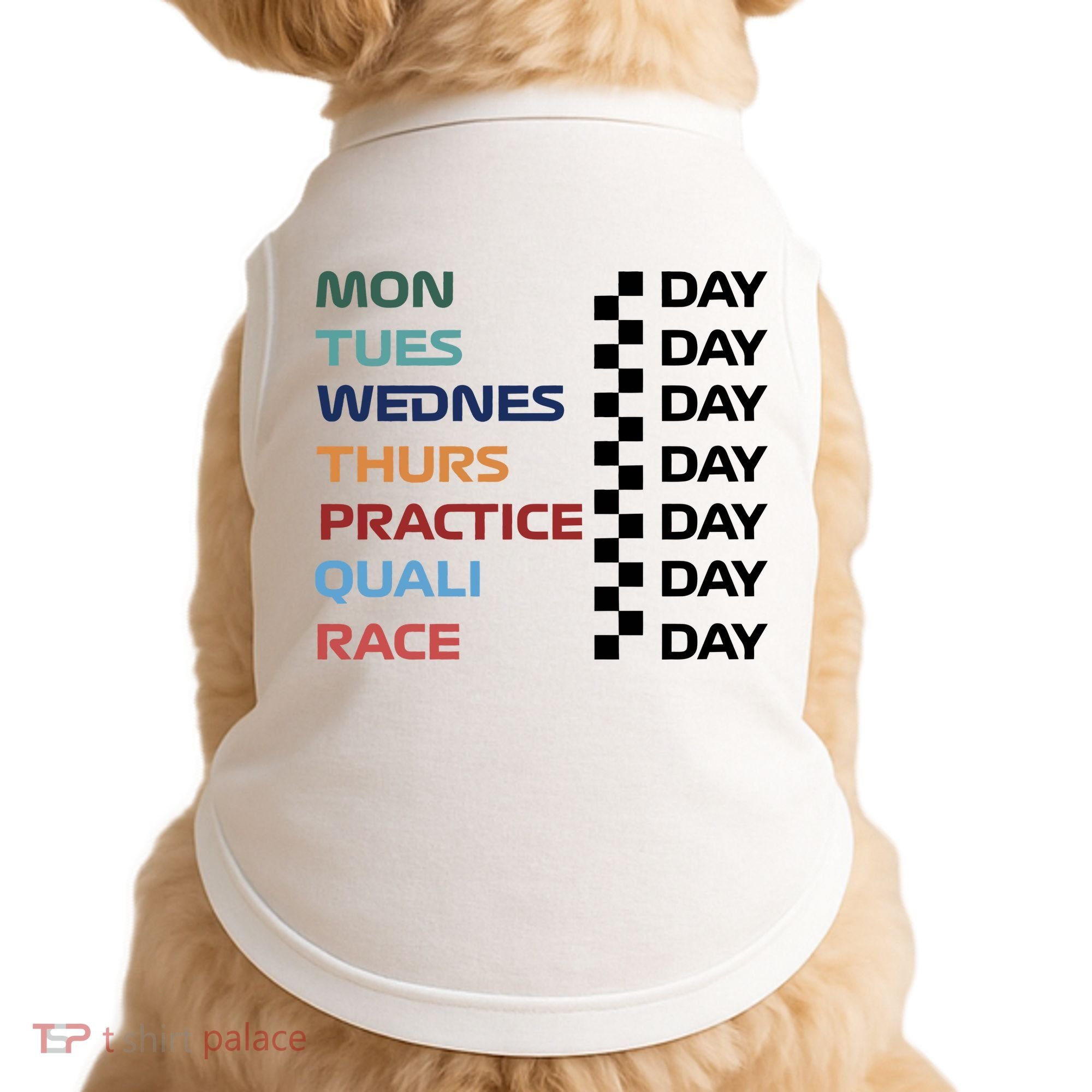 Mon Tues Wednes Thurs Practice Quali Race Day Doggie Tank