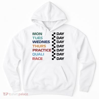 Mon Tues Wednes Thurs Practice Quali Race Day Hoodie