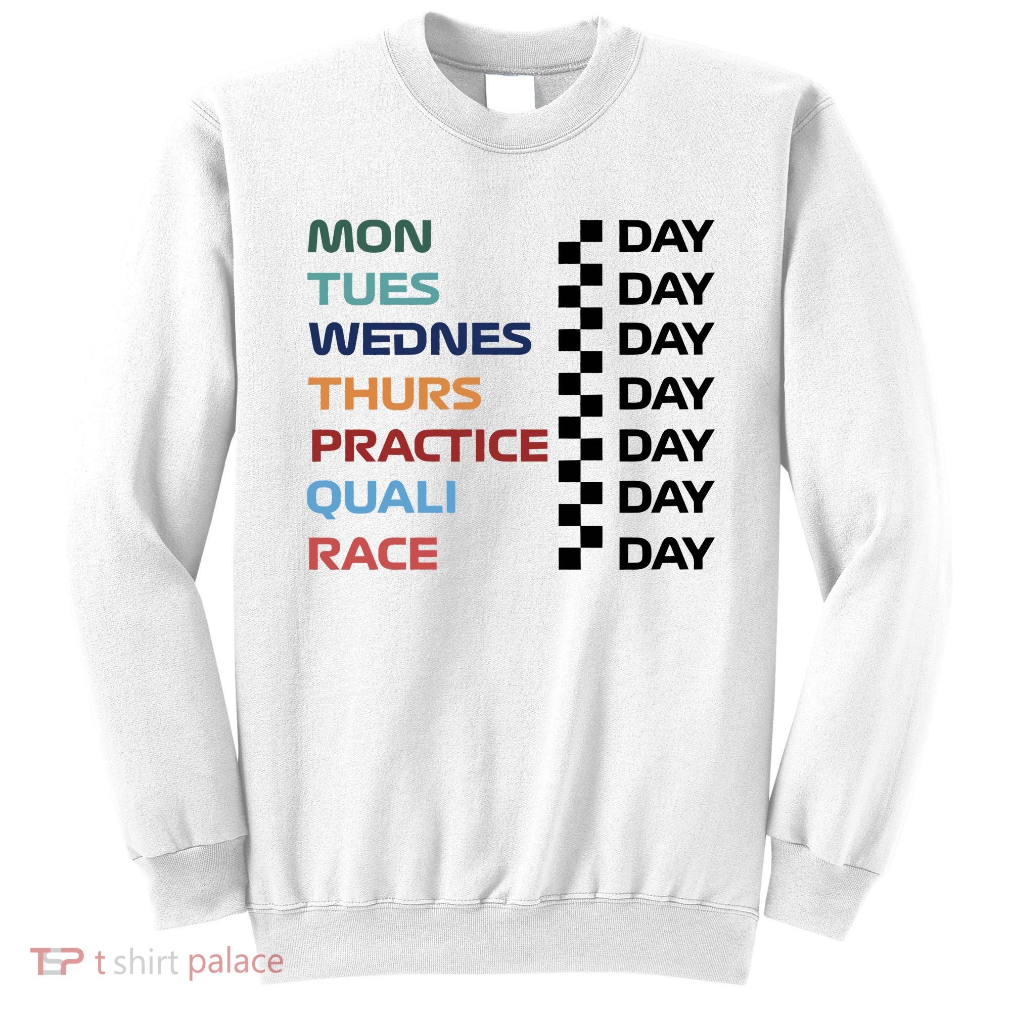 Mon Tues Wednes Thurs Practice Quali Race Day Sweatshirt