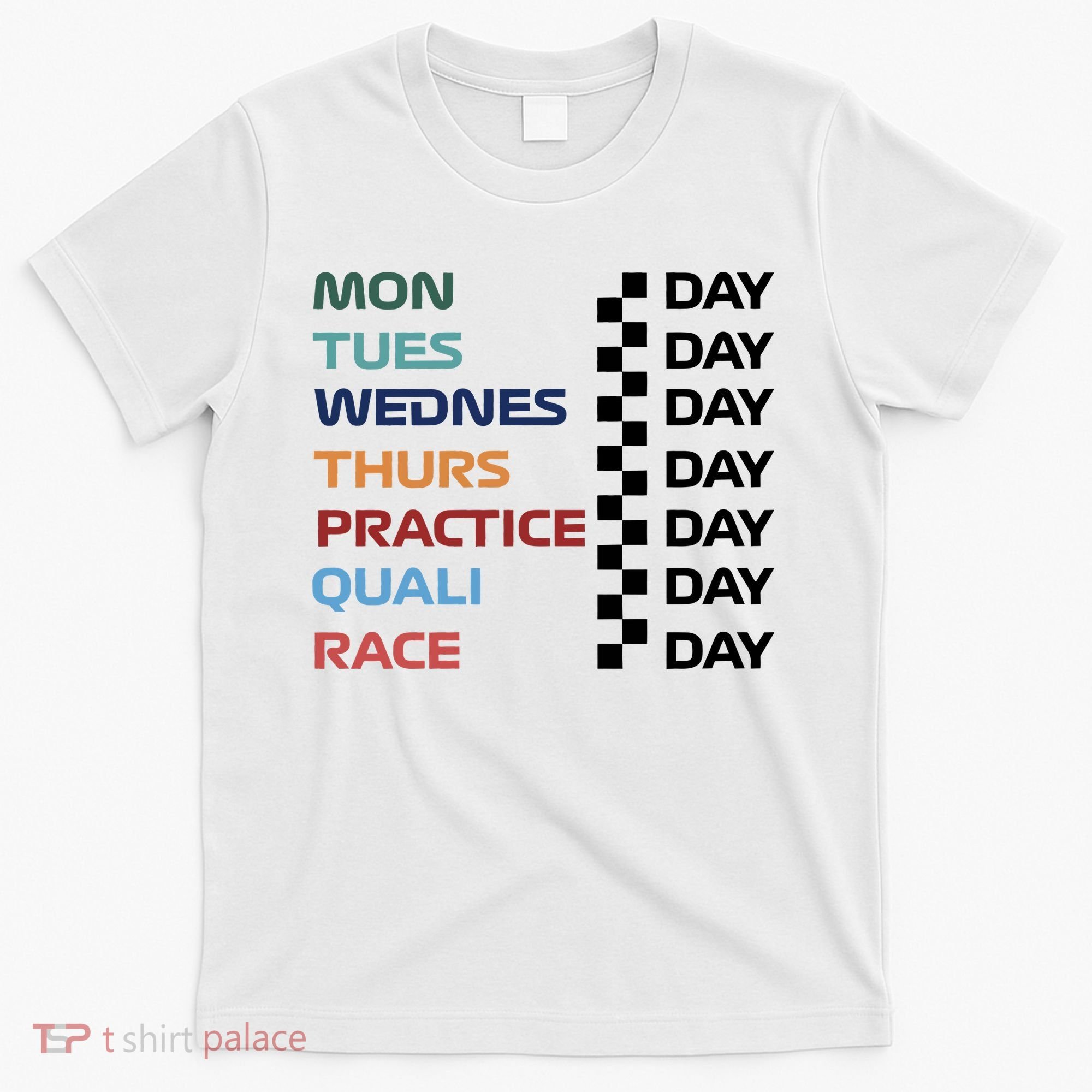 Mon Tues Wednes Thurs Practice Quali Race Day T-Shirt