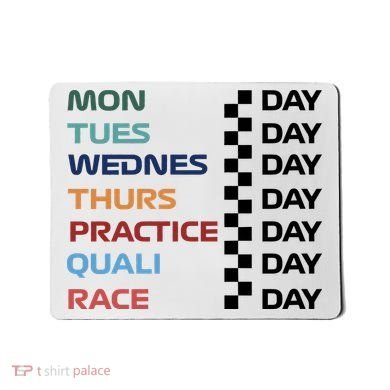Mon Tues Wednes Thurs Practice Quali Race Day Mousepad