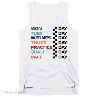 Mon Tues Wednes Thurs Practice Quali Race Day Tank Top