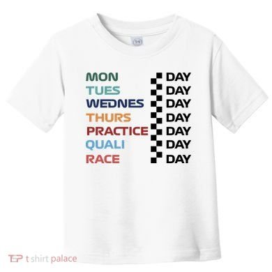 Mon Tues Wednes Thurs Practice Quali Race Day Toddler T-Shirt