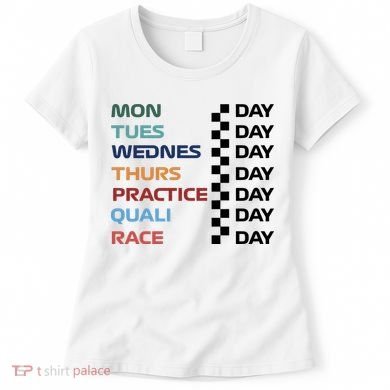Mon Tues Wednes Thurs Practice Quali Race Day Women's T-Shirt