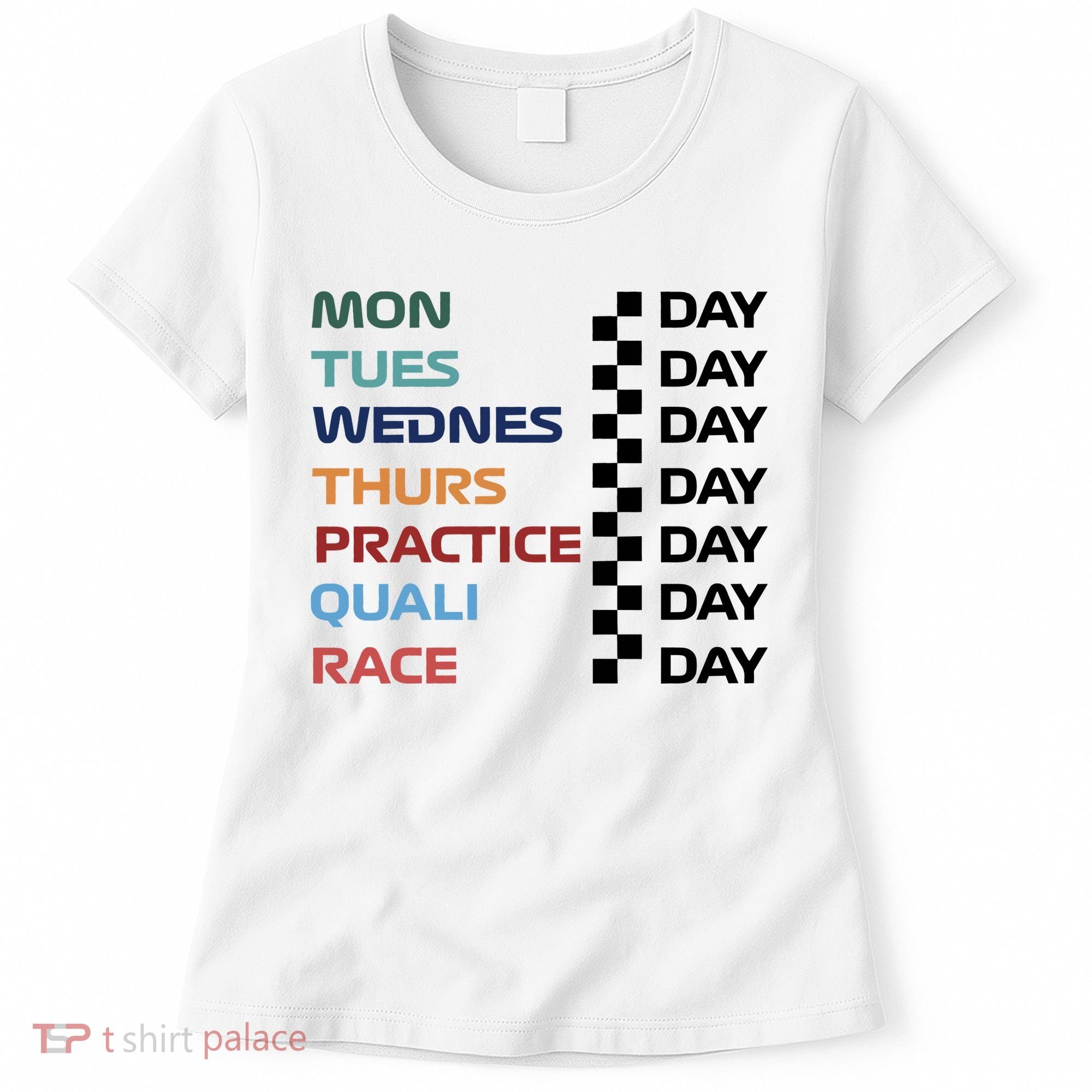 Mon Tues Wednes Thurs Practice Quali Race Day Women's T-Shirt