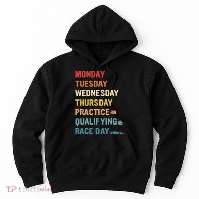 Mon Tue Wed Thu Practice Qualifying Race Day Hoodie