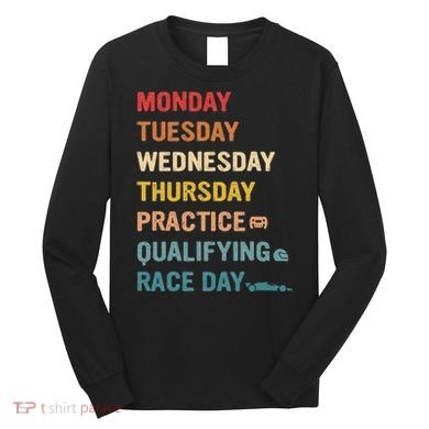 Mon Tue Wed Thu Practice Qualifying Race Day Long Sleeve Shirt