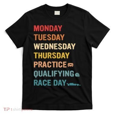Mon Tue Wed Thu Practice Qualifying Race Day T-Shirt