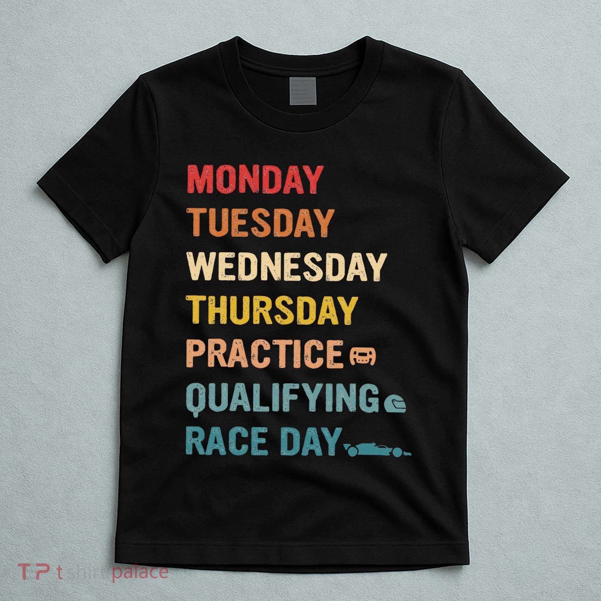 Mon Tue Wed Thu Practice Qualifying Race Day T-Shirt