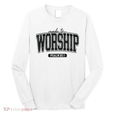 Made To Worship Christian Long Sleeve Shirt