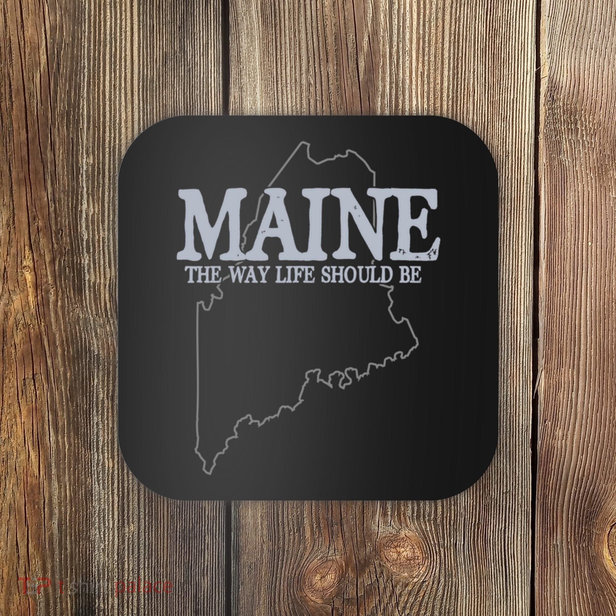 Maine The Way Life Should Be State Pride Coaster