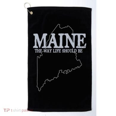 Maine The Way Life Should Be State Pride Golf Towel