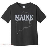 Maine The Way Life Should Be State Pride Toddler T-Shirt thumb 0