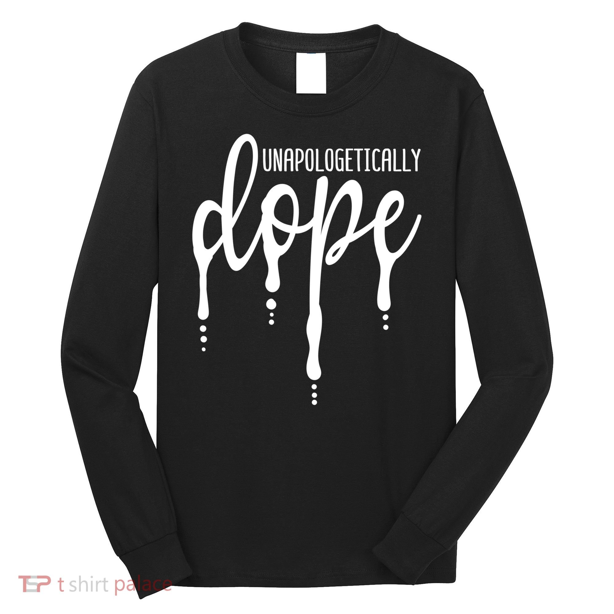 Melanin Unapologetically Dope Black Girl Tee Christmas Gift Long Sleeve Shirt