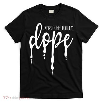 Melanin Unapologetically Dope Black Girl Tee Christmas Gift T-Shirt