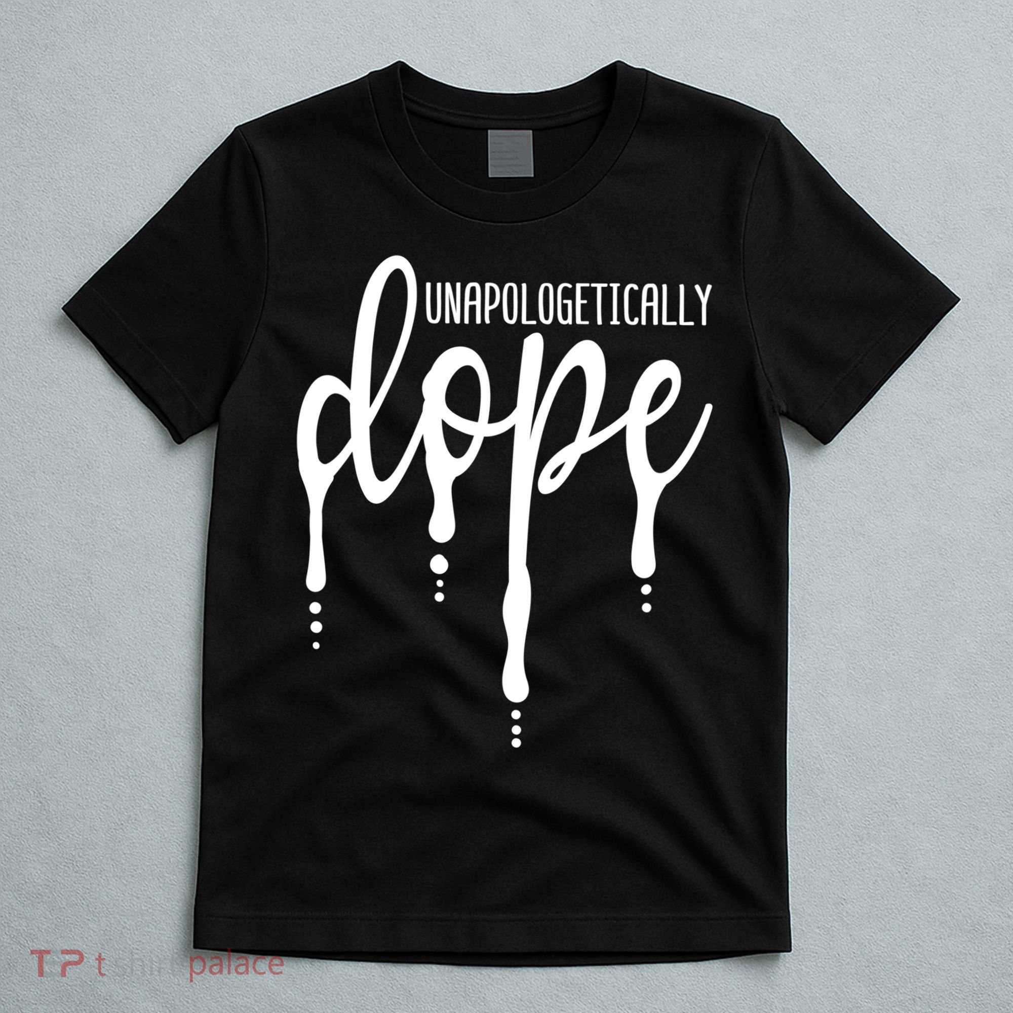Melanin Unapologetically Dope Black Girl Tee Christmas Gift T-Shirt