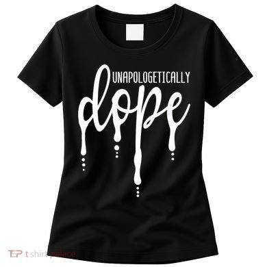 Melanin Unapologetically Dope Black Girl Tee Christmas Gift Women's T-Shirt