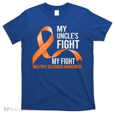 My Uncle's Fight My Fight Multiple Sclerosis Ms Warrior Funny Gift T-Shirt