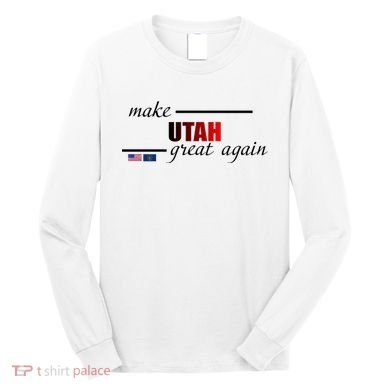 Make Utah Great Again Long Sleeve Shirt