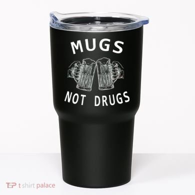 Mugs Not Drugs Tumbler