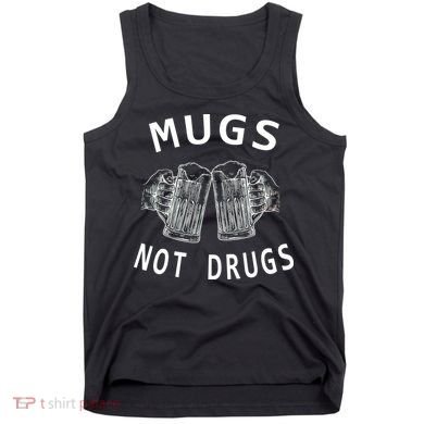 Mugs Not Drugs Tank Top