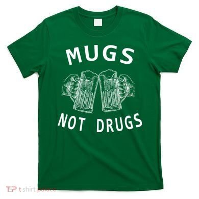 Mugs Not Drugs T-Shirt