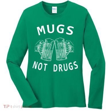 Mugs Not Drugs Women's Long Sleeve Shirt