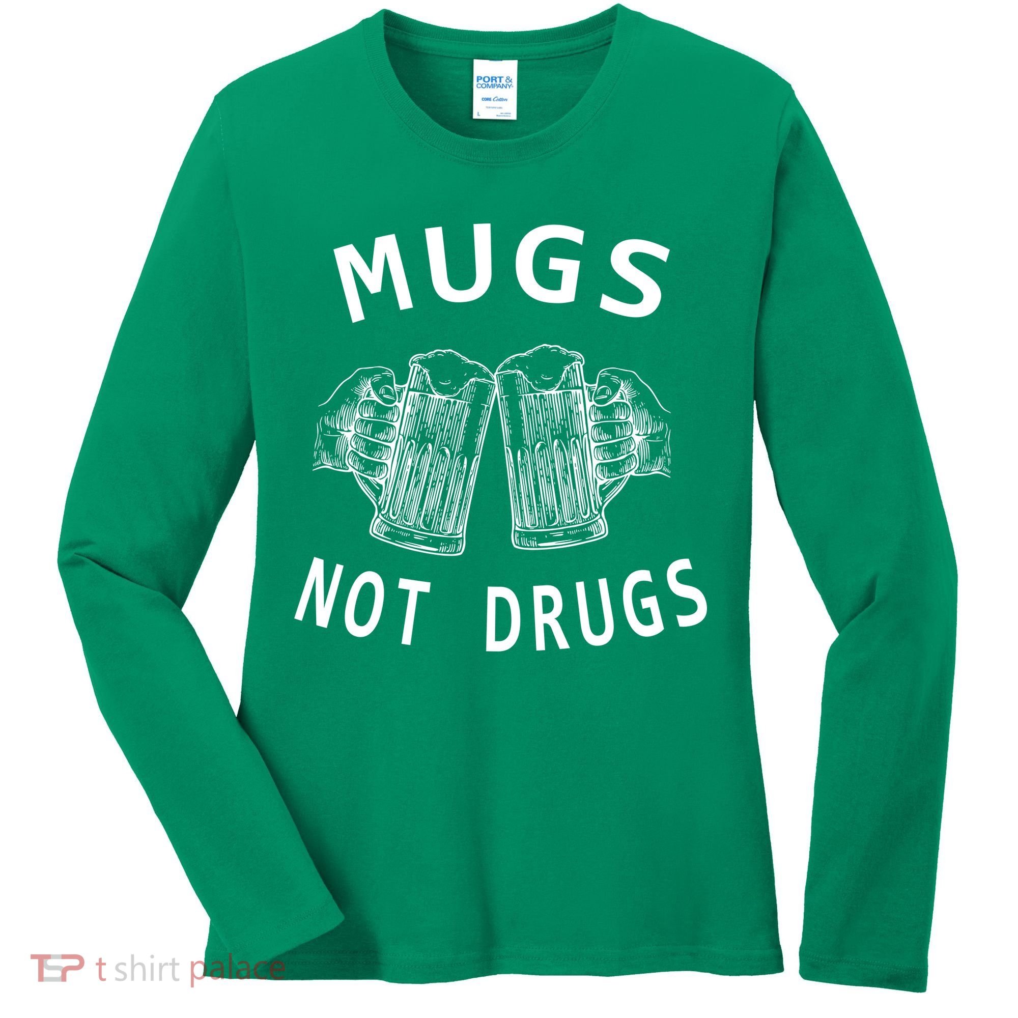 Mugs Not Drugs Women's Long Sleeve Shirt