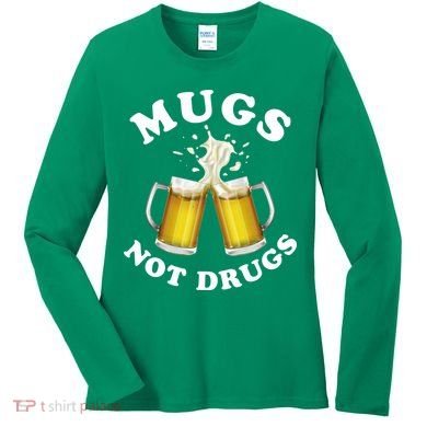 Mugs Not Drugs Funny St. Patrick's Day Beer Women's Long Sleeve Shirt