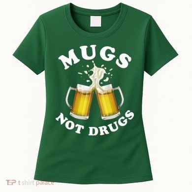 Mugs Not Drugs Funny St. Patrick's Day Beer Women's T-Shirt