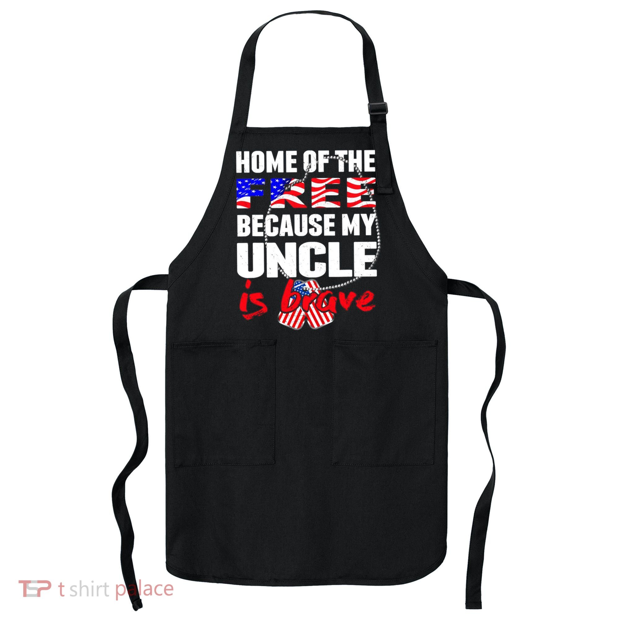 My Uncle Is Brave Home Of The Free - Proud Army Niece Nephew Apron