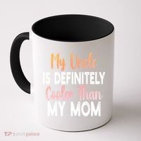My Uncle Is Definitely Cooler Than My Mom Funny Niece Nephew Coffee Mug thumb 0