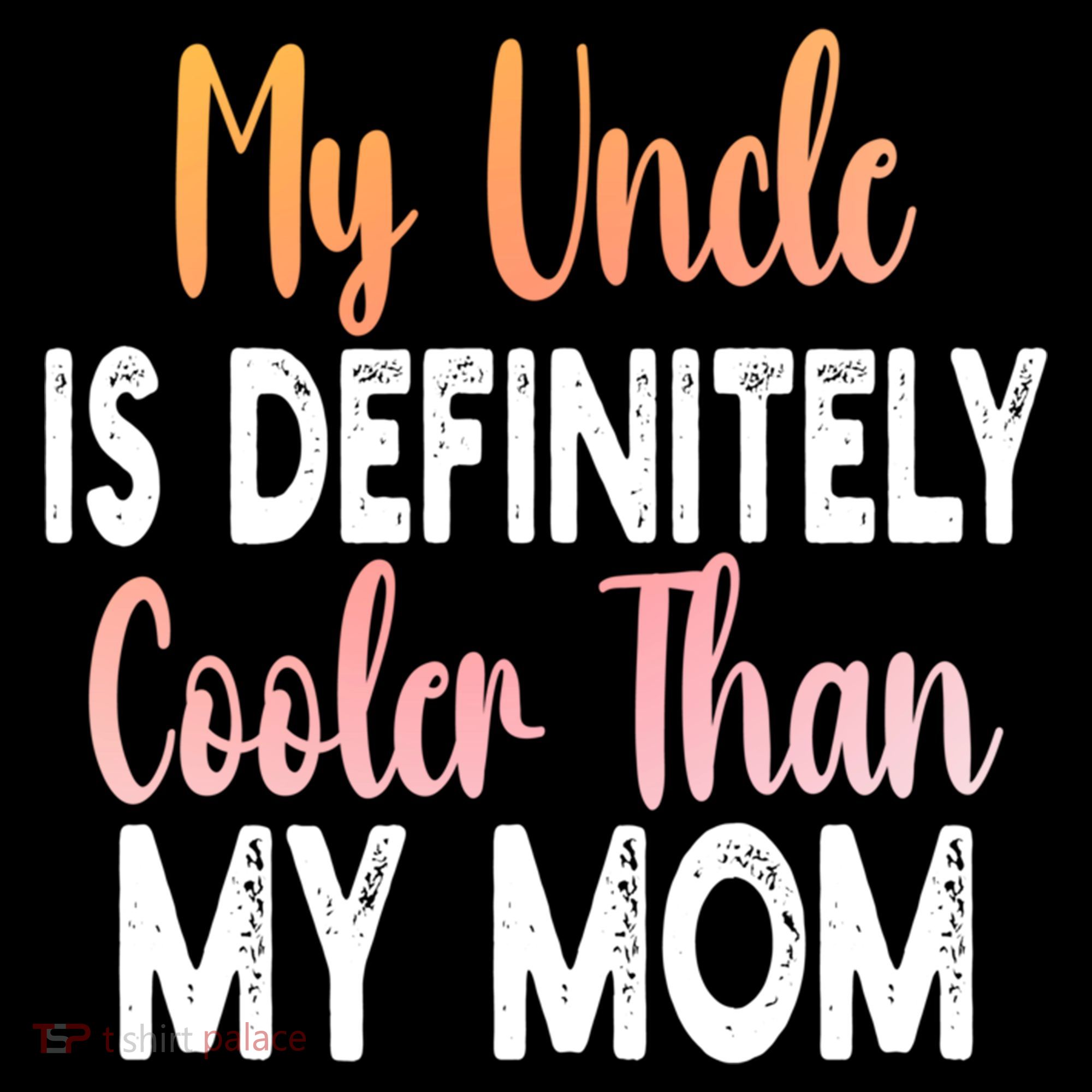 My Uncle Is Definitely Cooler Than My Mom Funny Niece Nephew Coffee Mug